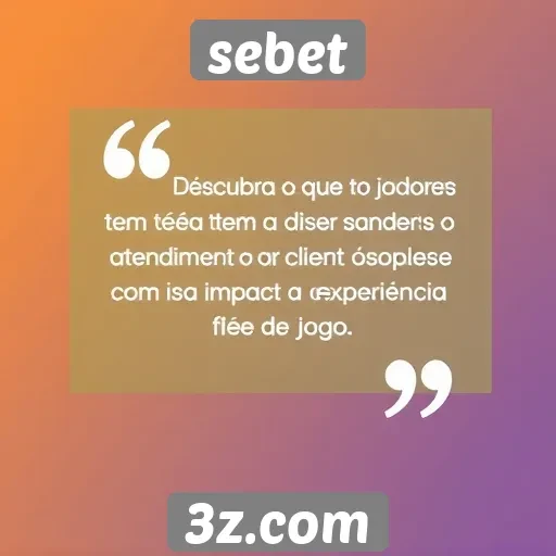 Opiniões dos jogadores sobre o atendimento ao cliente do sebet